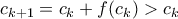 c_{k+1} = c_k+f(c_k) > c_k