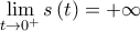 \lim\limits_{t\rightarrow 0^{+}}s\left( t\right) =+\infty \lim\limits_{t\rightarrow 0^{+}}s\left( t\right) =+\infty