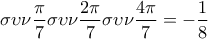\displaystyle{\sigma\upsilon\nu \frac{\pi}{7}\sigma\upsilon\nu\frac{2\pi}{7}\sigma\upsilon\nu\frac{4\pi}{7} =-\frac{1}{8}} \displaystyle{\sigma\upsilon\nu \frac{\pi}{7}\sigma\upsilon\nu\frac{2\pi}{7}\sigma\upsilon\nu\frac{4\pi}{7} =-\frac{1}{8}}