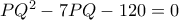 PQ^2-7PQ -120=0
