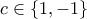 c\in\{1,-1\}