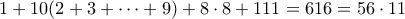 1 + 10(2+3+\cdots+9)+8\cdot 8 + 111 = 616 = 56 \cdot 11