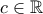 \displaystyle{c \in \mathbb{R}}