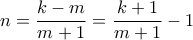 \displaystyle n = \frac{k-m}{m+1} = \frac{k+1}{m+1} - 1