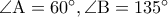 \rm \angle A=60^{\circ},\angle B=135^{\circ}