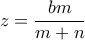 z=\displaystyle\frac{bm}{m+n}