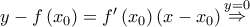 y - f\left( {{x_0}} \right) = f'\left( {{x_0}} \right)\left( {x - {x_0}} \right)\mathop  \Rightarrow \limits^{y = 0} 