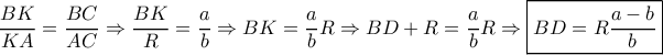 \displaystyle \dfrac{BK}{KA}=\dfrac{BC}{AC} \Rightarrow \dfrac{BK}{R}=\dfrac{a}{b} \Rightarrow BK=\dfrac{a}{b}R \Rightarrow BD+R=\dfrac{a}{b}R \Rightarrow \boxed{BD=R \dfrac{a-b}{b}} \displaystyle \dfrac{BK}{KA}=\dfrac{BC}{AC} \Rightarrow \dfrac{BK}{R}=\dfrac{a}{b} \Rightarrow BK=\dfrac{a}{b}R \Rightarrow BD+R=\dfrac{a}{b}R \Rightarrow \boxed{BD=R \dfrac{a-b}{b}}