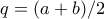 q = (a+b)/2