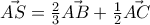 \vec{AS}=\frac{2}{3}\vec{AB}+\frac{1}{2}\vec{AC}