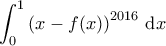 \displaystyle{\int_{0}^{1} \left ( x - f(x) \right )^{2016} \, \mathrm{d}x}