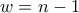 w=n-1