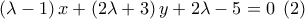 \left( {\lambda  - 1} \right)x + \left( {2\lambda  + 3} \right)y + 2\lambda  - 5 = 0\;\left( 2 \right)