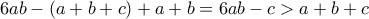 6ab-(a+b+c)+a+b=6ab-c>a+b+c