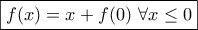 \displaystyle{\boxed{f(x)=x+f(0)~\forall x\leq 0}}