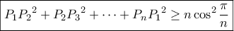\displaystyle{\boxed{{P_1}{P_2}^2 + {P_2}{P_3}^2 +  \cdots  + {P_n}{P_1}^2 \ge n\cos^2 \frac{{\pi }}{n}}}