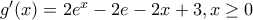 {g}'(x)=2{{e}^{x}}-2e-2x+3,x\ge 0