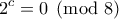 \displaystyle{2^c =0 \pmod8}