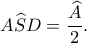 A\widehat SD=\dfrac{\widehat A}{2}. A\widehat SD=\dfrac{\widehat A}{2}.