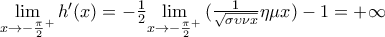 \underset{x\to -{{\frac{\pi }{2}}^{+}}}{\mathop{\lim }}\,{h}'(x)=-\frac{1}{2}\underset{x\to -{{\frac{\pi }{2}}^{+}}}{\mathop{\lim }}\,(\frac{1}{\sqrt{\sigma \upsilon \nu x}}\eta \mu x)-1=+\infty