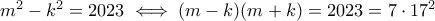 m^2-k^2=2023 \iff (m-k)(m+k)=2023=7\cdot 17^2