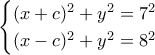\begin{cases}(x+c)^2+y^2=7^2\\(x-c)^2+y^2=8^2\end{cases}