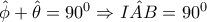 \hat{\phi }+\hat{\theta }=90^{0}\Rightarrow \hat{IAB}=90^{0}