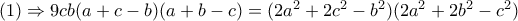 (1)\Rightarrow 9cb(a+c-b)(a+b-c)=(2a^{2}+2c^{2}-b^{2})(2a^{2}+2b^{2}-c^{2})