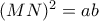 (MN)^{2} = ab