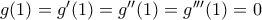 g(1)=g'(1)=g''(1)=g'''(1)=0