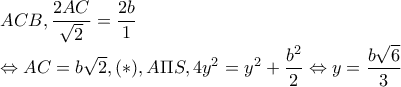 ACB,\dfrac{2AC}{\sqrt{2}}=\dfrac{2b}{1}



\Leftrightarrow AC=b\sqrt{2},(*), A\Pi S,4y^{2}=y^{2}+\dfrac{b^{2}}{2}\Leftrightarrow
 y=\dfrac{b\sqrt{6}}{3}