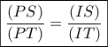 \boxed{\frac{{\left( {PS} \right)}}{{\left( {PT} \right)}} = \frac{{\left( {IS} \right)}}{{\left( {IT} \right)}}}