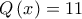 Q\left(x\right) = 11