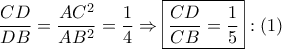 \dfrac{{CD}}{{DB}} = \dfrac{{A{C^2}}}{{A{B^2}}} = \dfrac{1}{4} \Rightarrow \boxed{\dfrac{{CD}}{{CB}} = \dfrac{1}{5}}:\left( 1 \right)