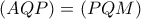 (AQP)=(PQM)