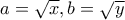 a=\sqrt{x},b=\sqrt{y}