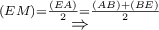 \mathop  \Rightarrow \limits^{\left( {EM} \right) = \frac{{\left( {EA} \right)}}{2} = \frac{{\left( {AB} \right) + \left( {BE} \right)}}{2}}