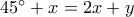 45^\circ+x=2x+y