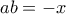 ab=-x