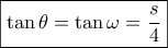 \boxed{\tan \theta  = \tan \omega  = \frac{s}{4}}