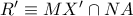 R'\equiv MX'\cap NA