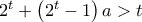 2^t+\left(2^t-1\right)a > t
