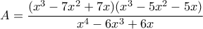 A=\displaystyle{\frac{(x^3-7x^2+7x)(x^3-5x^2-5x)}{x^4-6x^3+6x}}
