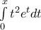 \int\limits_{0}^{x}{{{t}^{2}}{{e}^{t}}dt}