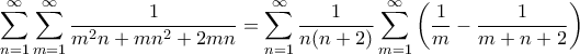 \displaystyle {\sum_{n=1}^{\infty} \sum_{m=1}^{\infty}{\frac{1}{m^2n+mn^2+2mn}}=\sum_{n=1}^{\infty} \frac {1}{n(n+2)} \sum_{m=1}^{\infty}\left (\frac{1}{m}-\frac {1}{m+n+2} \right )}