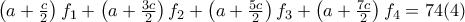 \left(a + \frac{c}{2} \right) f_1 +\left(a + \frac{3c}{2} \right) f_2 + \left(a + \frac{5c}{2} \right) f_3 + \left(a + \frac{7c}{2} \right) f_4 = 74 (4) \left(a + \frac{c}{2} \right) f_1 +\left(a + \frac{3c}{2} \right) f_2 + \left(a + \frac{5c}{2} \right) f_3 + \left(a + \frac{7c}{2} \right) f_4 = 74 (4)