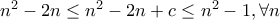 n^2-2n \le n^2-2n+c \le n^2-1, \forall n