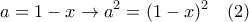 \displaystyle{ 
a=1-x \rightarrow a^2 =(1-x)^2 \ \ \ (2) 
}