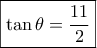 \boxed{\tan \theta  = \frac{{11}}{2}}