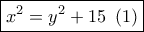 \boxed{{x^2} = {y^2} + 15\,\,\left( 1 \right)}